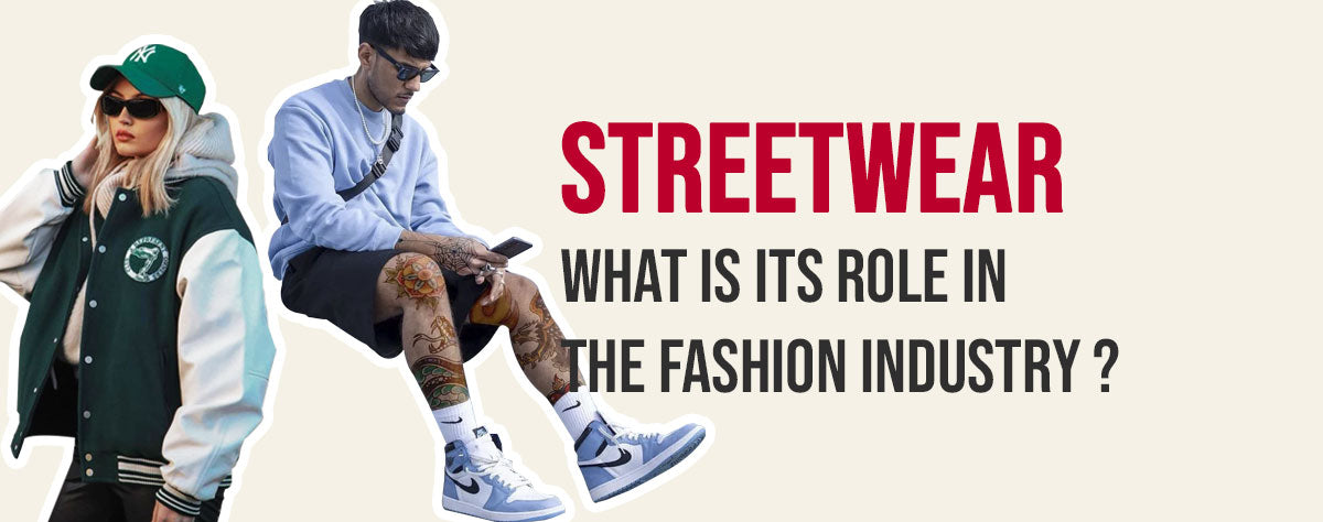 The Role of Streetwear in the Fashion Industry