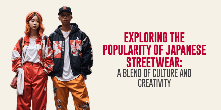 Exploring the Popularity of Japanese Streetwear: A Blend of Culture and Creativity