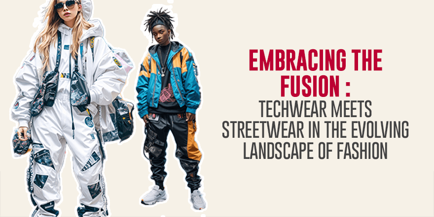 Embracing the Fusion: Techwear Meets Streetwear in the Evolving Landscape of Fashion
