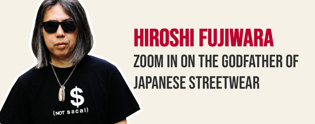 Hiroshi Fujiwara: The founder of the Japanese streetwear Harajuku 