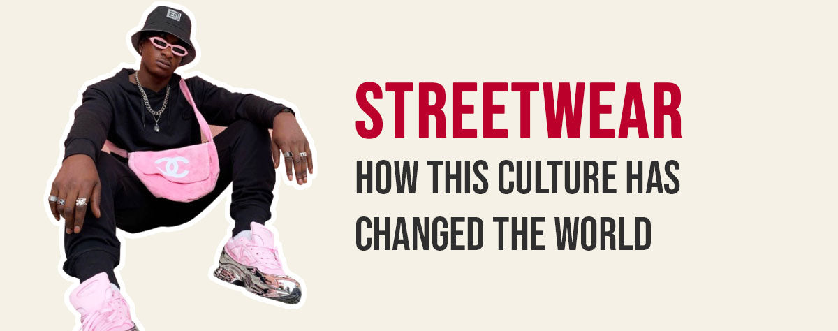 Streetwear : How this culture has changed the world