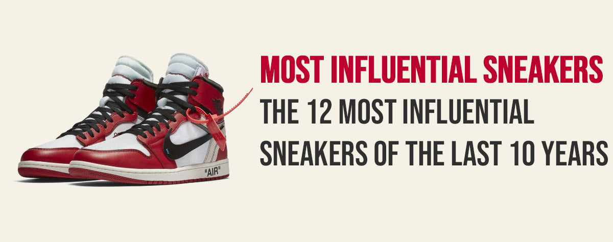 The 12 most influential sneakers of the last 10 years
