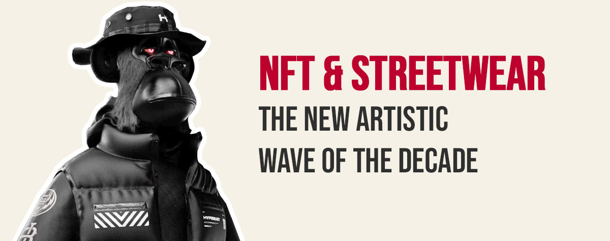 NFT and Streetwear : The new artistic wave of the decade