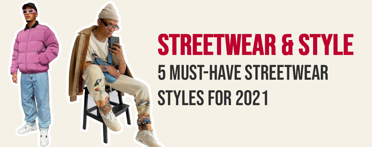 5 must-have streetwear styles for 2021